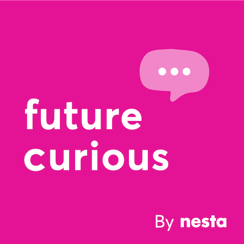 Nesta’s Future Curious Podcast